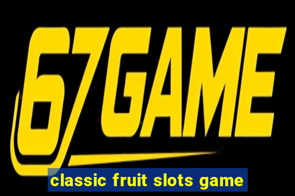 classic fruit slots game